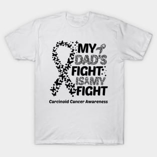 My Dad's Fight Is My Fight Carcinoid Cancer Awareness T-Shirt